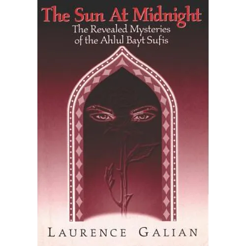 The Sun at Midnight: The Revealed Mysteries of the Ahlul Bayt Sufis - Paperback | Books | Wiccan Center