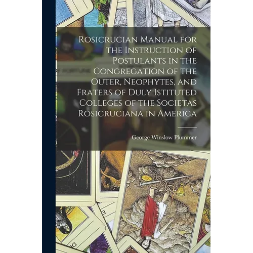 Rosicrucian Manual for the Instruction of Postulants in the Congregation of the Outer, Neophytes, and Fraters of Duly Istituted Colleges of the Societ - Paperback | Books | Wiccan Center