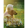 Meditating with Animals: How to Create More Conscious Connections with the Healers and Teachers Among Us - Hardcover | Books | Wiccan Center