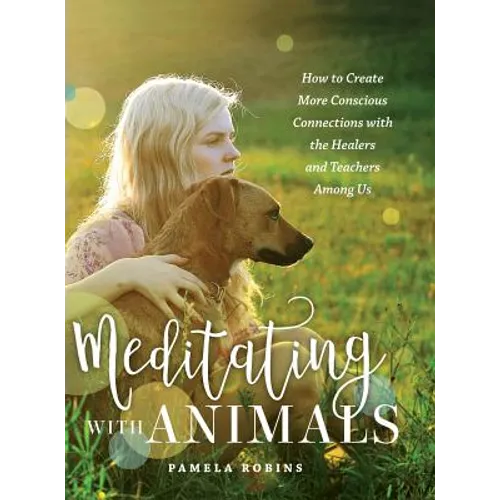Meditating with Animals: How to Create More Conscious Connections with the Healers and Teachers Among Us - Hardcover | Books | Wiccan Center