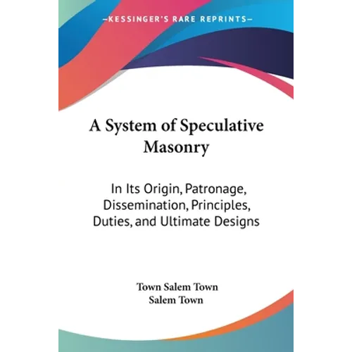 A System of Speculative Masonry: In Its Origin, Patronage, Dissemination, Principles, Duties, and Ultimate Designs - Paperback | Books | Wiccan Center