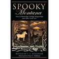 Spooky Montana: Tales Of Hauntings, Strange Happenings, And Other Local Lore, First Edition - Paperback | Books | Wiccan Center