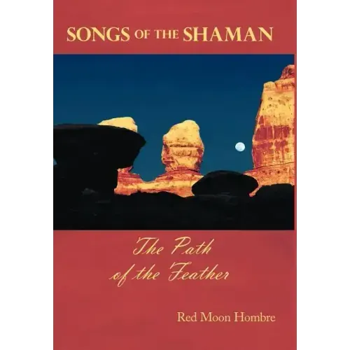 Songs of the Shaman: The Path of the Feather - Hardcover | Books | Wiccan Center