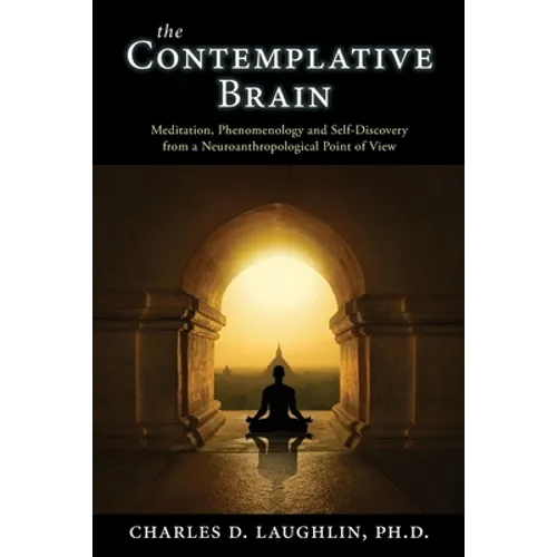 The Contemplative Brain: Meditation, Phenomenology and Self-Discovery from a Neuroanthropological Point of View - Paperback | Books | Wiccan Center