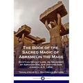 The Book of the Sacred Magic of Abramelin the Mage: Egyptian Occult Lore, As Delivered by Abraham The Jew Unto His Son Lamech, A.D. 1458. - Paperback | Books | Wiccan Center