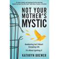 Not Your Mother's Mystic: Awakening isn't about escaping life. It's about igniting it. - Paperback | Books | Wiccan Center