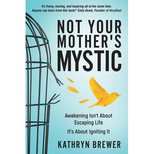 Not Your Mother's Mystic: Awakening isn't about escaping life. It's about igniting it. - Paperback | Books | Wiccan Center