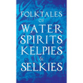 Folktales of Water Spirits, Kelpies, and Selkies - Hardcover | Books | Wiccan Center