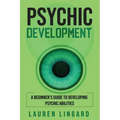 Psychic Development: A Beginner's Guide to Developing Psychic Abilities - Paperback | Books | Wiccan Center