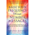 Raise Your Frequency Through Number Messages: Awaken to the Meaning of Number Sequences and Synchronicities from Animals, Nature, and the Universe - Paperback | Books | Wiccan Center