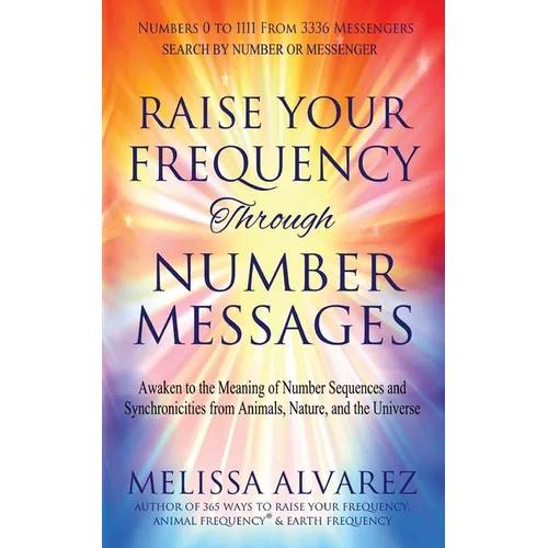 Raise Your Frequency Through Number Messages: Awaken to the Meaning of Number Sequences and Synchronicities from Animals, Nature, and the Universe - Paperback | Books | Wiccan Center