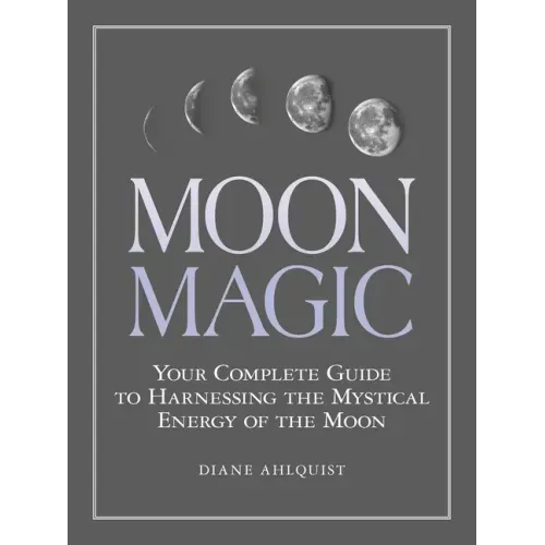 Moon Magic: Your Complete Guide to Harnessing the Mystical Energy of the Moon - Paperback | Books | Wiccan Center
