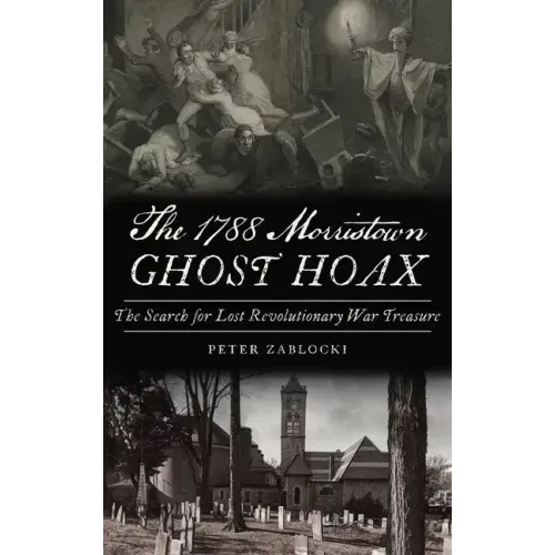 1788 Morristown Ghost Hoax: The Search for Lost Revolutionary War Treasure - Hardcover | Books | Wiccan Center