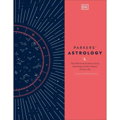 Parkers' Astrology: The Definitive Guide to Using Astrology in Every Aspect of Your Life - Hardcover