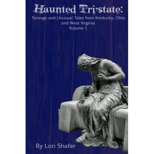 Haunted Tri-state: Strange and Unusual Tales from Kentucky, Ohio and West Virginia - Paperback | Books | Wiccan Center