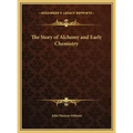 The Story of Alchemy and Early Chemistry - Hardcover