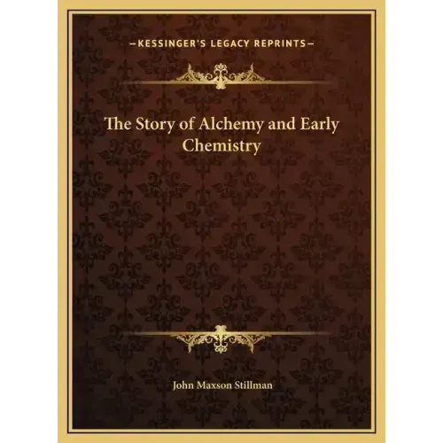 The Story of Alchemy and Early Chemistry - Hardcover