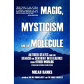 Magic, Mysticism and the Molecule: Altered States and the Search for Sentient Intelligence from Other Worlds - Paperback | Books | Wiccan Center