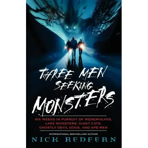 Three Men Seeking Monsters: Six Weeks in Pursuit of Werewolves, Lake Monsters, Giant Cats, Ghostly Devil Dogs, and Ape-Men - Paperback | Books | Wiccan Center