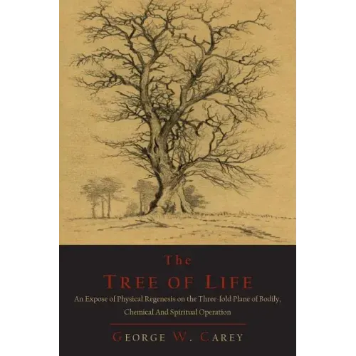 The Tree of Life: An Expose of Physical Regenesis on the Three-Fold Plane of Bodily, Chemical and Spiritual Operation - Paperback | Books | Wiccan Center