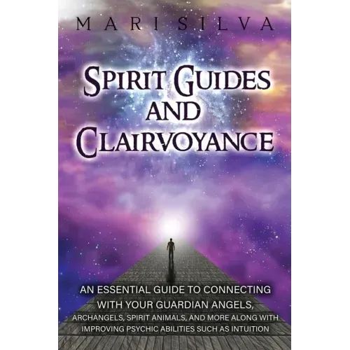 Spirit Guides and Clairvoyance: An Essential Guide to Connecting with Your Guardian Angels, Archangels, Spirit Animals, and More along with Improving - Paperback | Books | Wiccan Center
