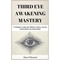 Third Eye Awakening Mastery: 7 Techniques to Open the Third Eye Chakra, Activate and Decalcify Your Pineal Gland - Hardcover | Books | Wiccan Center