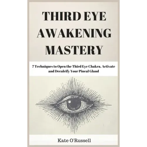 Third Eye Awakening Mastery: 7 Techniques to Open the Third Eye Chakra, Activate and Decalcify Your Pineal Gland - Hardcover | Books | Wiccan Center