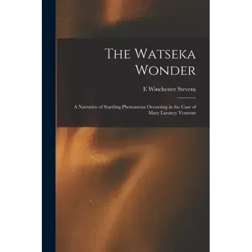 The Watseka Wonder: A Narrative of Startling Phenomena Occurring in the Case of Mary Lurancy Vennum - Paperback | Books | Wiccan Center