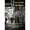 Causes and Conditions: A Life Experience in Addiction and Recovery - Hardcover