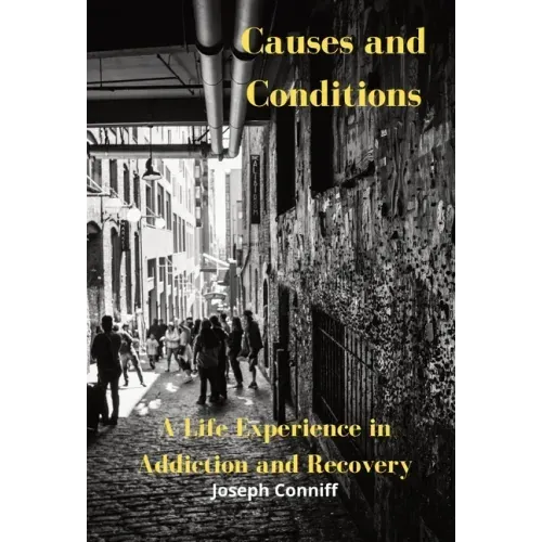 Causes and Conditions: A Life Experience in Addiction and Recovery - Hardcover