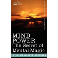 Mind Power: The Secret of Mental Magic - Paperback