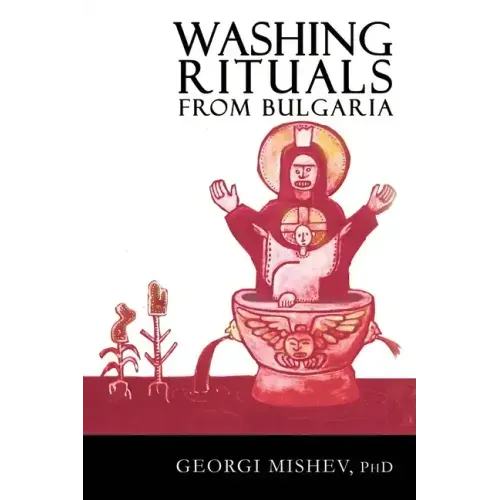 Washing Rituals from Bulgaria: Insights into the use of water and herbs in traditional healing practices in the Balkans - Paperback | Books | Wiccan Center