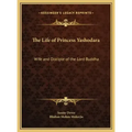 The Life of Princess Yashodara: Wife and Disciple of the Lord Buddha - Hardcover
