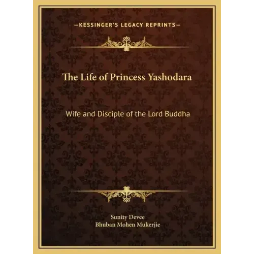 The Life of Princess Yashodara: Wife and Disciple of the Lord Buddha - Hardcover