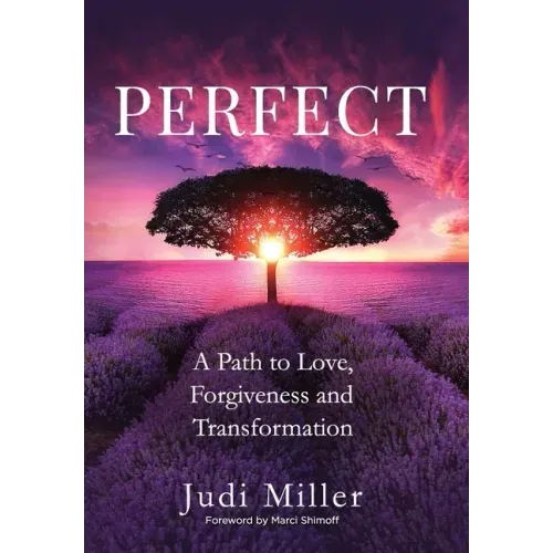 Perfect: A Path to Love, Forgiveness, and Transformation - Hardcover