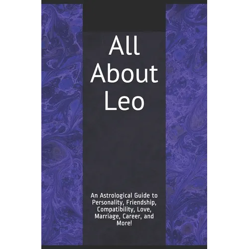All About Leo: An Astrological Guide to Personality, Friendship, Compatibility, Love, Marriage, Career, and More! - Paperback | Books | Wiccan Center