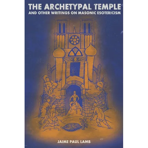 The Archetypal Temple: and Other Writings On Masonic Esotericism - Paperback | Books | Wiccan Center