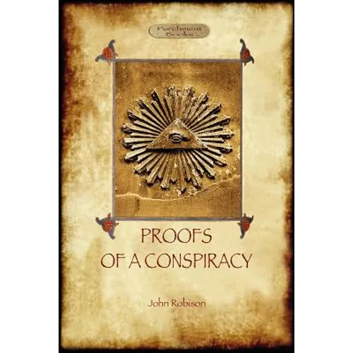 Proofs of a Conspiracy - against all the religions and governments of Europe: carried on in the secret meetings of Free Masons, Illuminati, and Readin - Paperback | Books | Wiccan Center