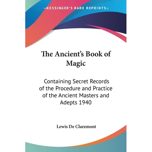The Ancient's Book of Magic: Containing Secret Records of the Procedure and Practice of the Ancient Masters and Adepts 1940 - Paperback | Books | Wiccan Center