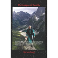 The Magus of Seattle: The hidden Taoist Immortal who was Bruce Lee's uncle and kung fu teacher, and a life journey from the mundane to the s - Paperback