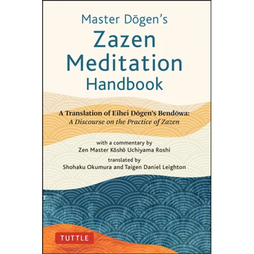 Master Dogen's Zazen Meditation Handbook: A Translation of Eihei Dogen's Bendowa: A Discourse on the Practice of Zazen - Hardcover | Books | Wiccan Center