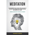 Meditation: Self Development Guide To Reduce Stress and Anxiety To Experience Real Happiness and Get Some Clear Mind and Headspace - Paperback