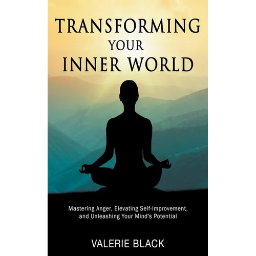 Transforming Your Inner World: Mastering Anger, Elevating Self-Improvement, and Unleashing Your Mind's Potential - Paperback | Books | Wiccan Center