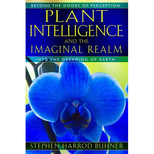 Plant Intelligence and the Imaginal Realm: Beyond the Doors of Perception Into the Dreaming of Earth - Paperback | Books | Wiccan Center