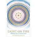 Light on Fire: Waking Up to Divine Love - Paperback | Books | Wiccan Center