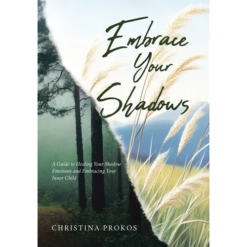 Embrace Your Shadows: A Guide to Healing Your Shadow Emotions and Embracing Your Inner Child - Hardcover | Books | Wiccan Center