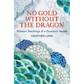 No Gold Without the Dragon: Wisdom Teachings of a Quantum Healer - Paperback | Books | Wiccan Center