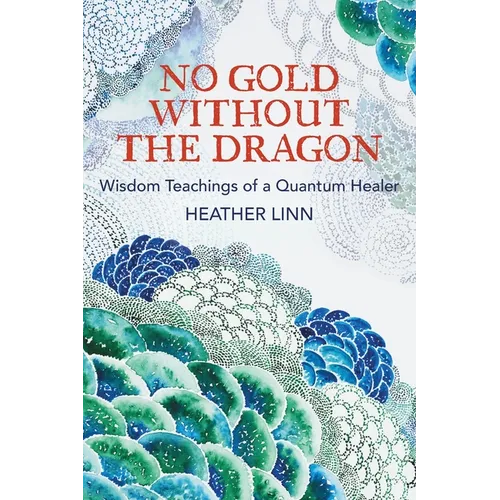 No Gold Without the Dragon: Wisdom Teachings of a Quantum Healer - Paperback | Books | Wiccan Center