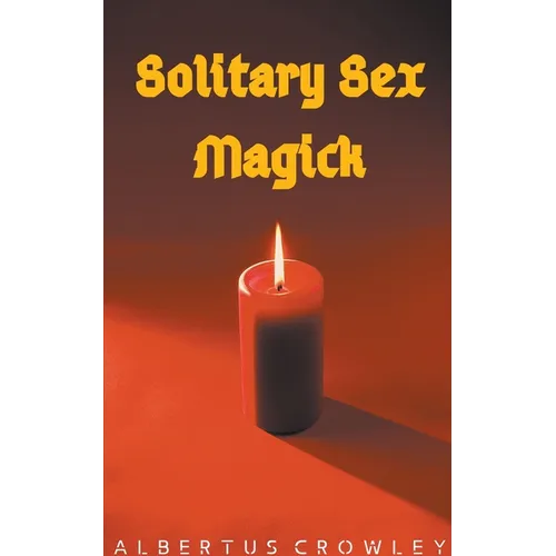 Solitary Sex Magick - Paperback | Books | Wiccan Center