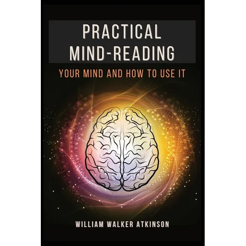 Practical Mind-Reading: Your Mind and How to Use It - Paperback | Books | Wiccan Center